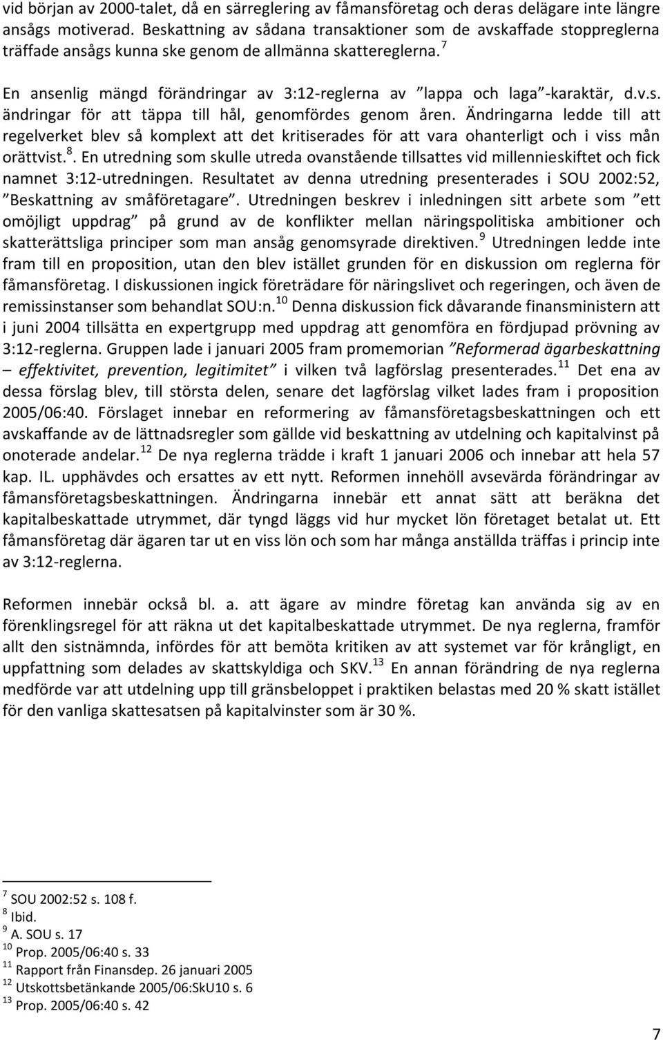 7 En ansenlig mängd förändringar av 3:12-reglerna av lappa och laga -karaktär, d.v.s. ändringar för att täppa till hål, genomfördes genom åren.