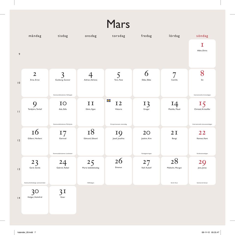 namnsdag 19 20 21 Internationella konsumentdagen 22 12 Gilbert, Herbert Gertrud Edmund, Edvard Josef, Josefina Joakim, Kim Bengt Kennet, Kent 13 23 Gerd, Gerda Kommundelsstämma Landvetter 24 Gabriel,