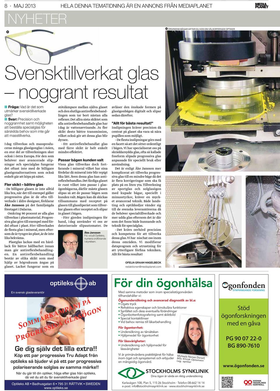 I dag tillverkas och massproduceras många glasögonglas i Asien, en stor del av tillverkningen sker också i östra Europa.