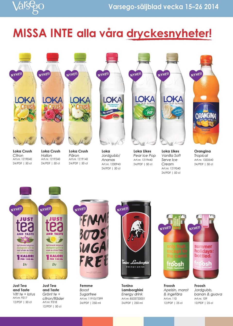 nr. 9318 12/PDF 50 cl Femme Boost Sugarfree Art.nr. 11910/7399 24/PDF 250 ml Tonino Lamborghini Energy drink Art.nr. 8533720001 24/PDF 250 ml Froosh Apelsin, morot & ingefära Art.