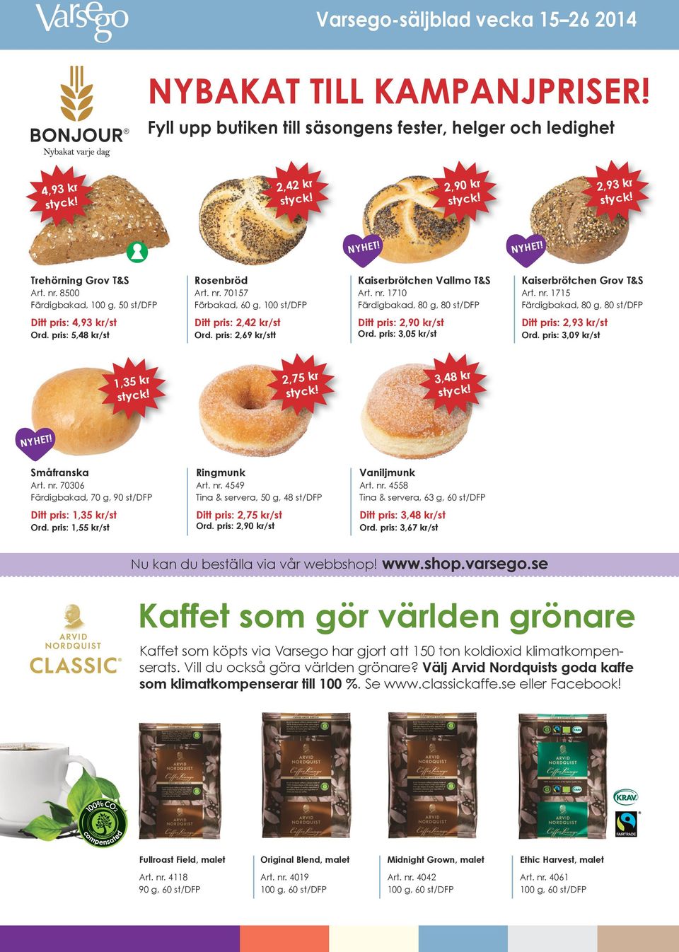 pris: 5,48 kr/st Ditt pris: 2,42 kr/st Ord. pris: 2,69 kr/stt Ditt pris: 2,90 kr/st Ord. pris: 3,05 kr/st Ditt pris: 2,93 kr/st Ord.