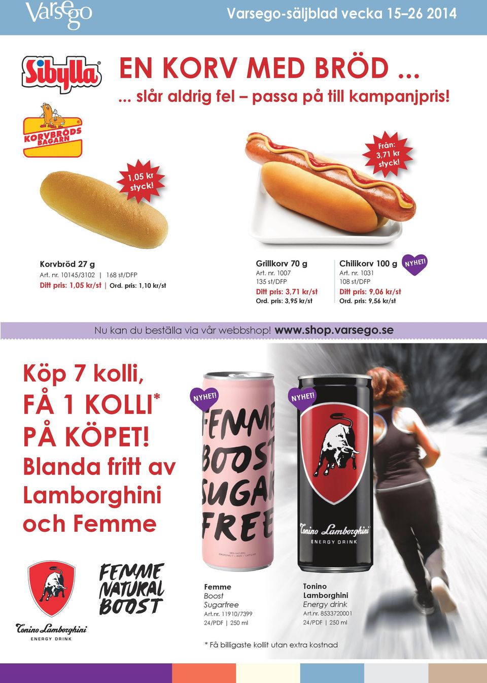 pris: 9,56 kr/st Nu kan du beställa via vår webbshop! www.shop.varsego.se Köp 7 kolli, FÅ 1 KOLLI * PÅ KÖPET!