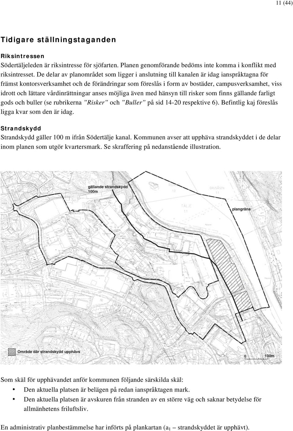 lättare vårdinrättningar anses möjliga även med hänsyn till risker som finns gällande farligt gods och buller (se rubrikerna Risker och Buller på sid 14-20 respektive 6).