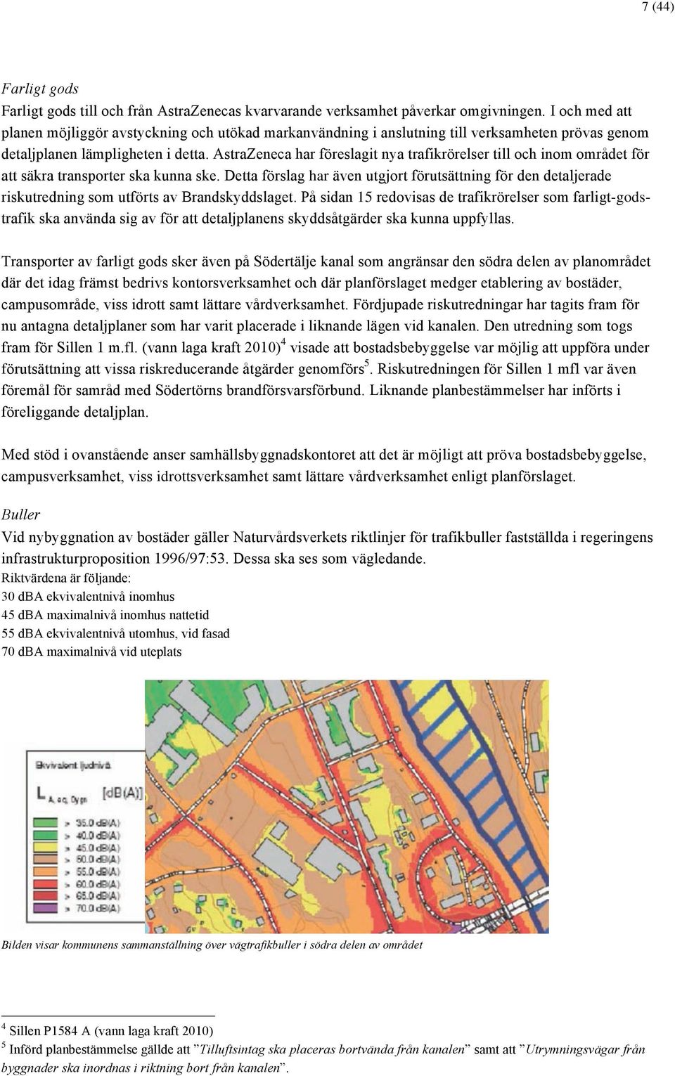 AstraZeneca har fšreslagit nya trafikršrelser till och inom omrœdet fšr att sškra transporter ska kunna ske.