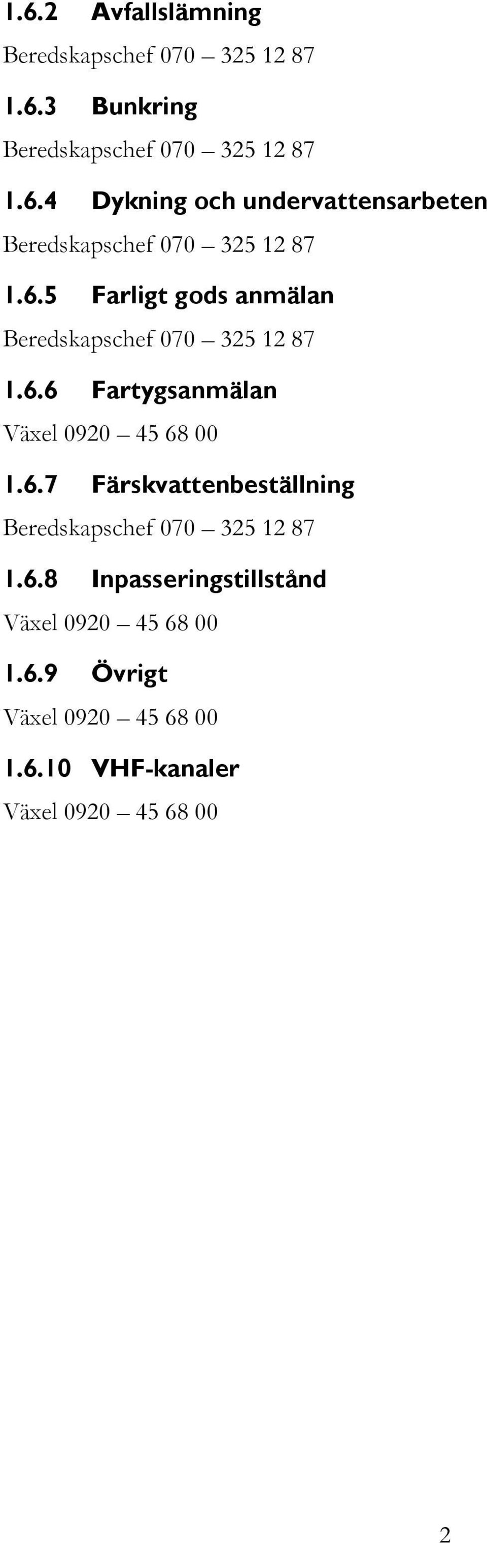 6.8 Inpasseringstillstånd Växel 0920 45 68 00 1.6.9 Övrigt Växel 0920 45 68 00 1.6.10 VHF-kanaler Växel 0920 45 68 00 2