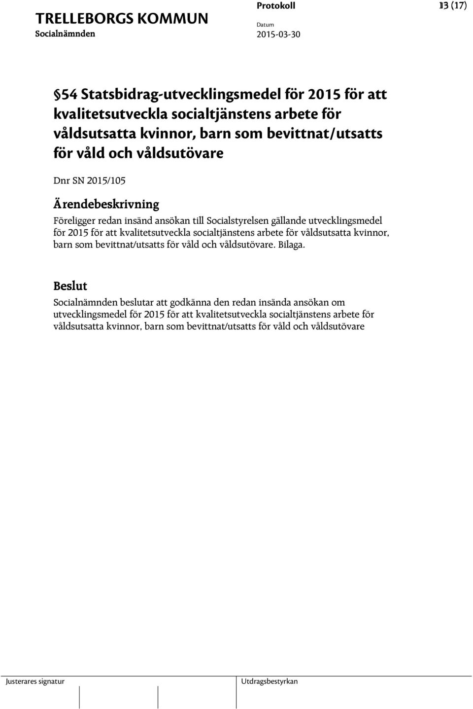 kvalitetsutveckla socialtjänstens arbete för våldsutsatta kvinnor, barn som bevittnat/utsatts för våld och våldsutövare. Bilaga.