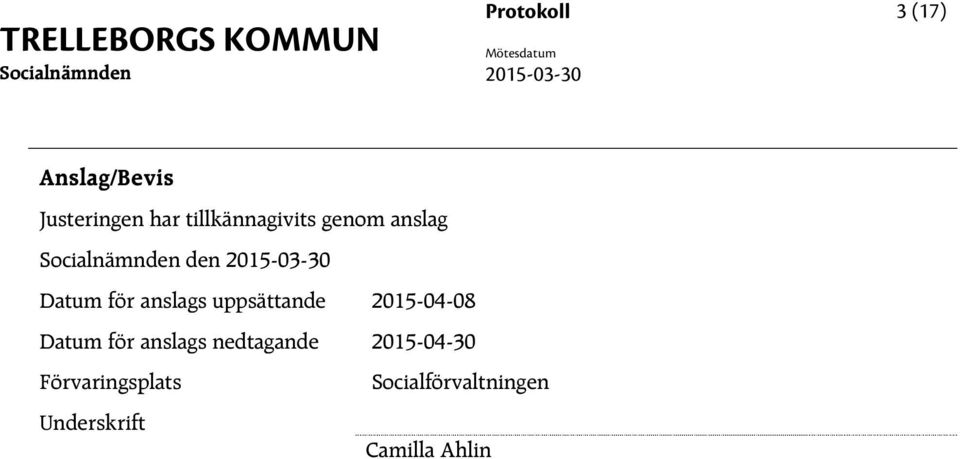 2015-03-30 Datum för anslags uppsättande 2015-04-08 Datum för anslags