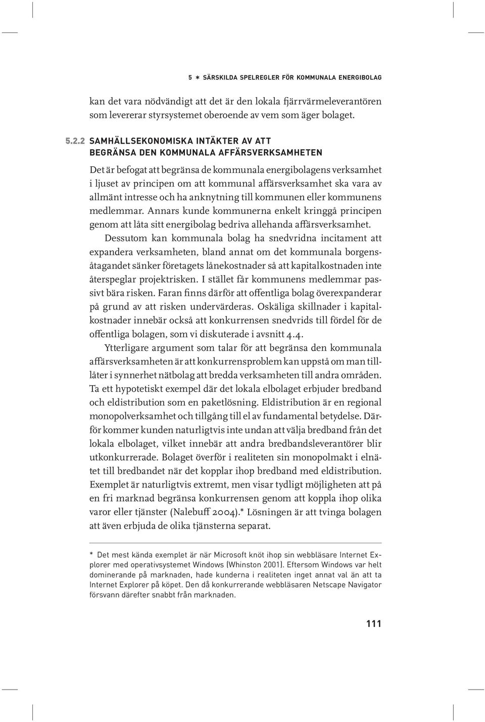affärsverksamhet ska vara av allmänt intresse och ha anknytning till kommunen eller kommunens medlemmar.