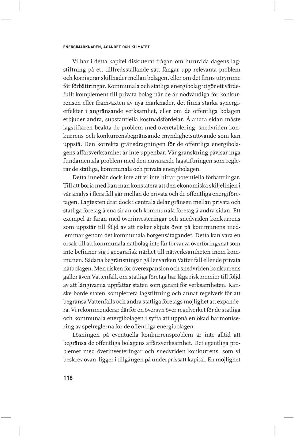 Kommunala och statliga energibolag utgör ett värdefullt komplement till privata bolag när de är nödvändiga för konkurrensen eller framväxten av nya marknader, det finns starka synergieffekter i