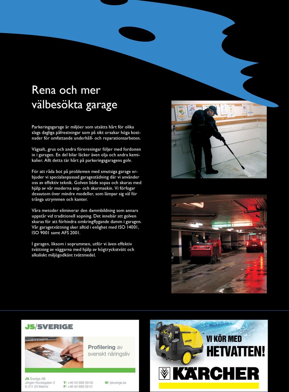 För att råda bot på problemen med smutsiga garage erbjuder vi specialanpassad garagestädning där vi använder oss av effektiv teknik.