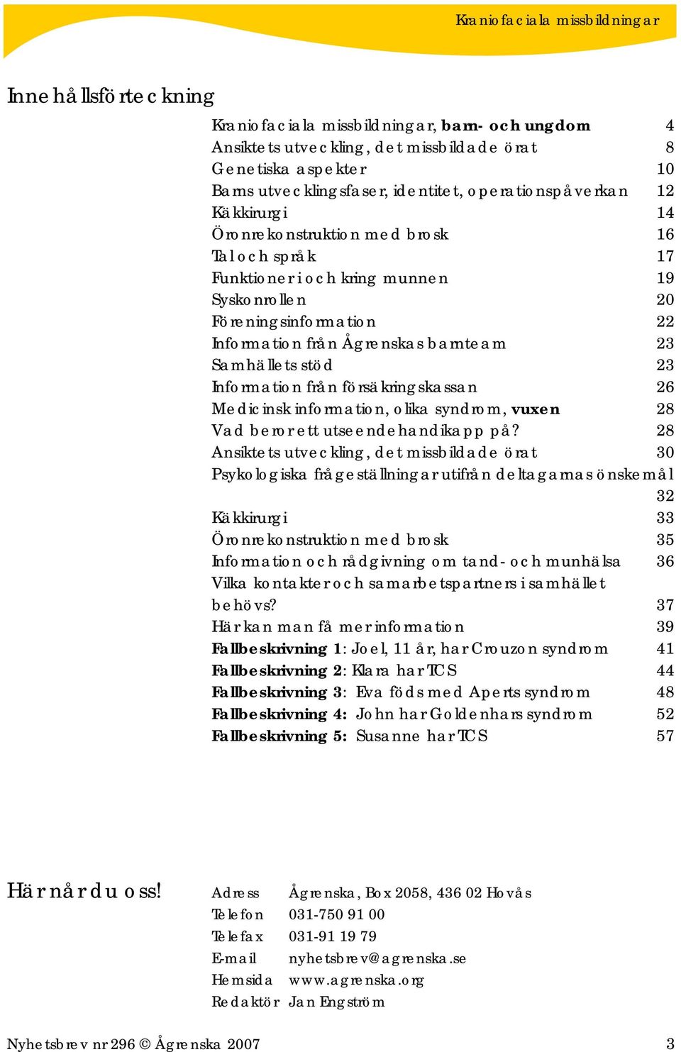 Information från försäkringskassan 26 Medicinsk information, olika syndrom, vuxen 28 Vad beror ett utseendehandikapp på?