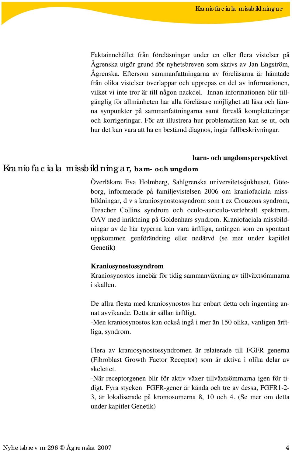 Innan informationen blir tillgänglig för allmänheten har alla föreläsare möjlighet att läsa och lämna synpunkter på sammanfattningarna samt föreslå kompletteringar och korrigeringar.