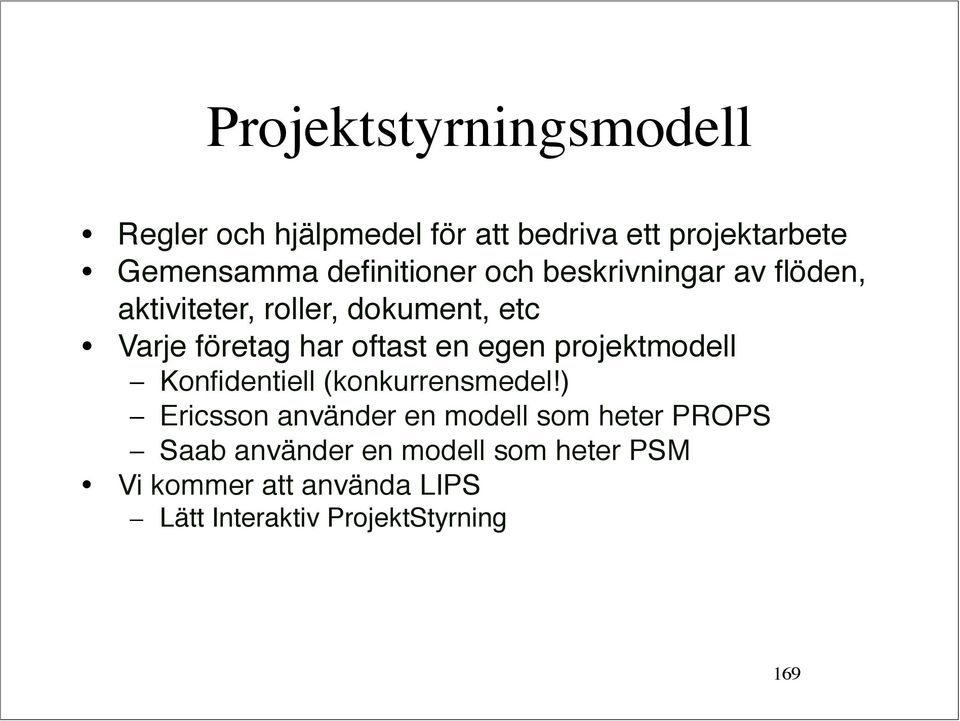 oftast en egen projektmodell Konfidentiell (konkurrensmedel!