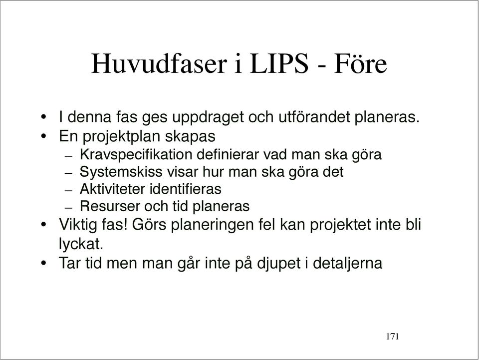 hur man ska göra det Aktiviteter identifieras Resurser och tid planeras Viktig fas!