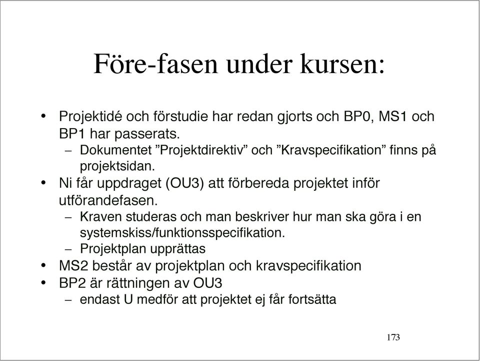 Ni får uppdraget (OU3) att förbereda projektet inför utförandefasen.