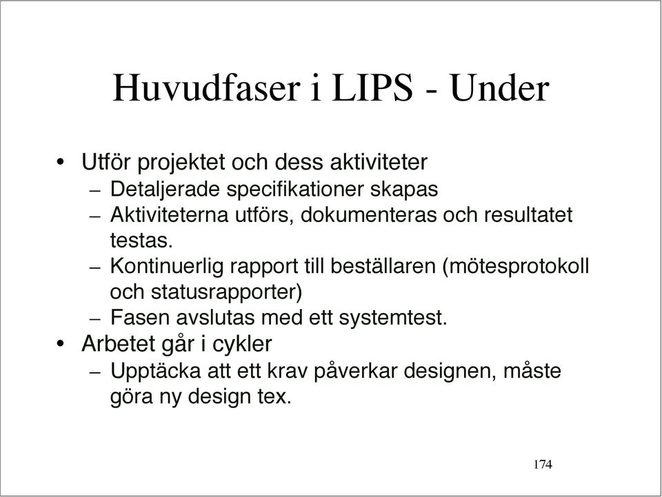 Kontinuerlig rapport till beställaren (mötesprotokoll och statusrapporter) Fasen avslutas