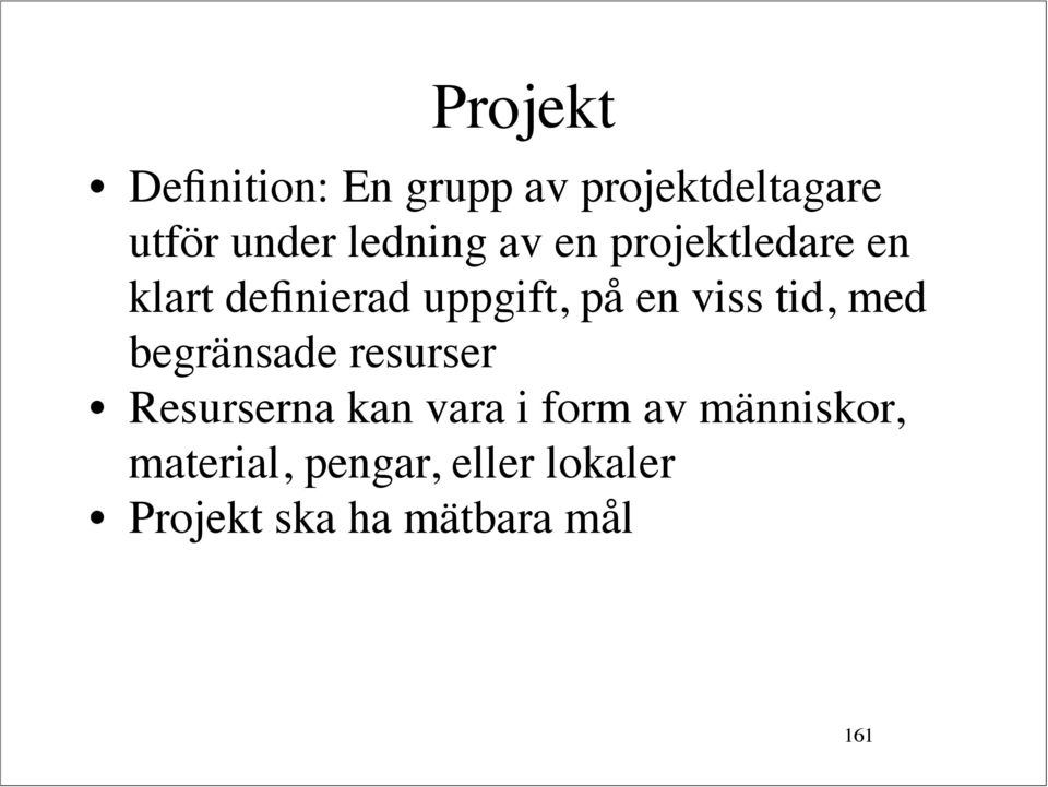 viss tid, med begränsade resurser Resurserna kan vara i form av