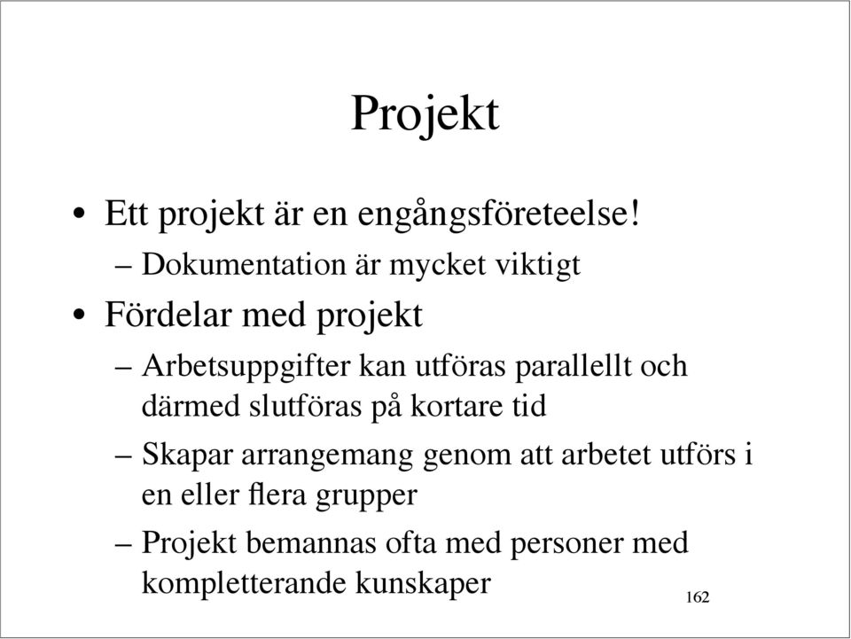utföras parallellt och därmed slutföras på kortare tid Skapar arrangemang