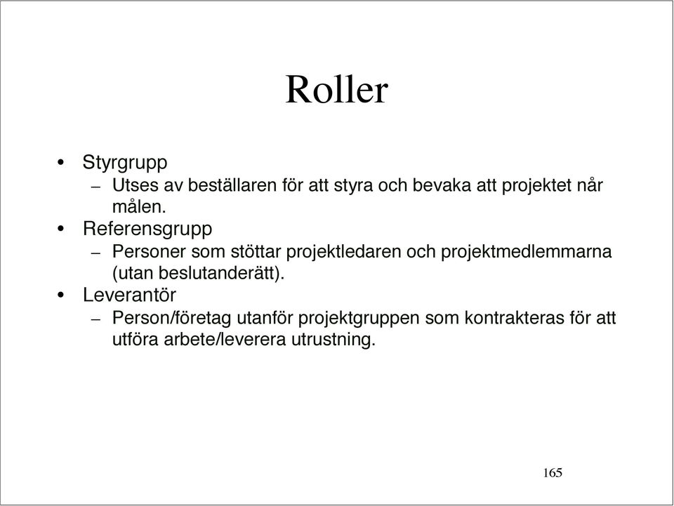Referensgrupp Personer som stöttar projektledaren och projektmedlemmarna
