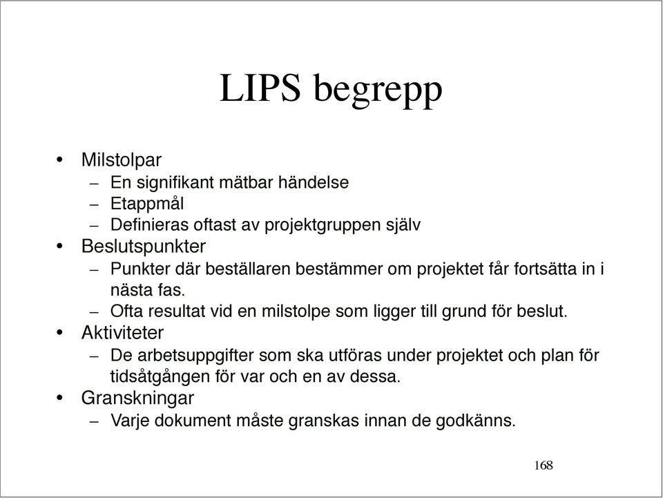 Ofta resultat vid en milstolpe som ligger till grund för beslut.