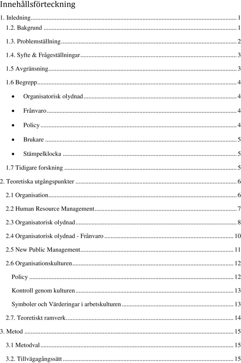 .. 6 2.2 Human Resource Management... 7 2.3 Organisatorisk olydnad... 8 2.4 Organisatorisk olydnad - Frånvaro... 10 2.5 New Public Management... 11 2.