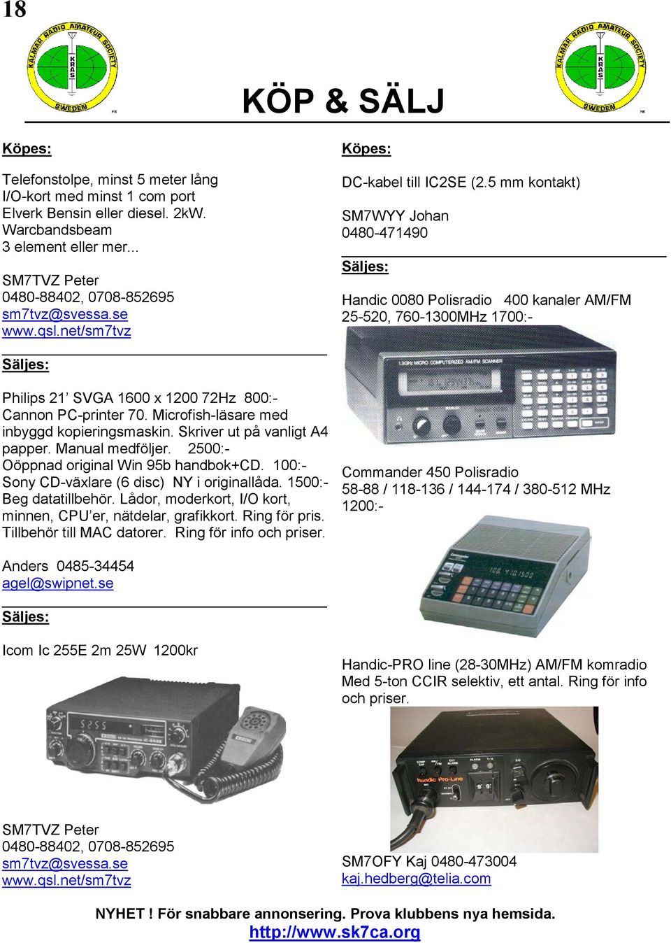 Skriver ut på vanligt A4 papper. Manual medföljer. 2500:- Oöppnad original Win 95b handbok+cd. 100:- Sony CD-växlare (6 disc) NY i originallåda. 1500:- Beg datatillbehör.