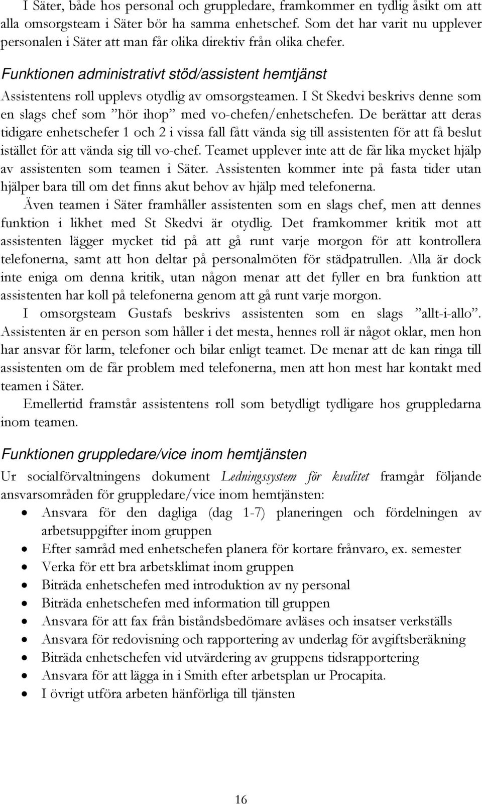 I St Skedvi beskrivs denne som en slags chef som hör ihop med vo-chefen/enhetschefen.