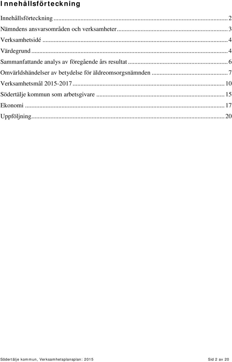 .. 6 Omvärldshändelser av betydelse för äldreomsorgsnämnden... 7 Verksamhetsmål 2015-2017.