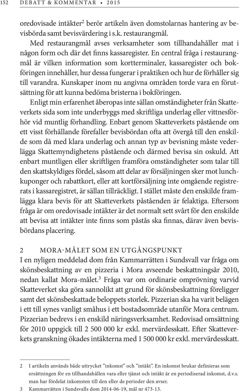 En central fråga i restaurangmål är vilken information som kortterminaler, kassaregister och bokföringen innehåller, hur dessa fungerar i praktiken och hur de förhåller sig till varandra.