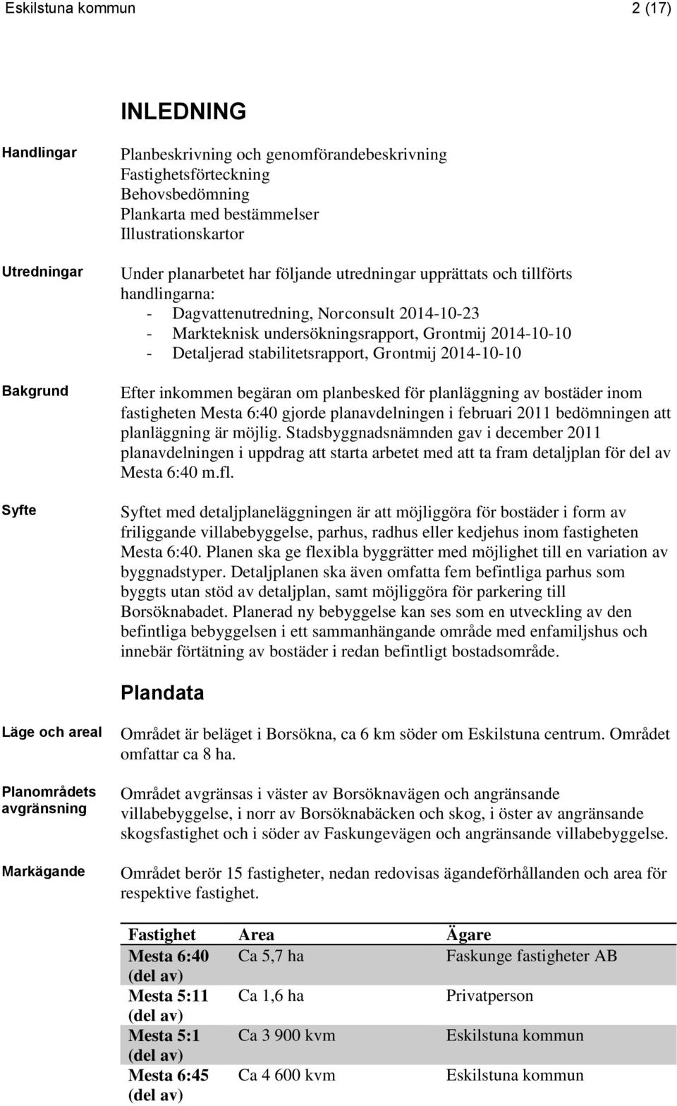 2014-10-10 - Detaljerad stabilitetsrapport, Grontmij 2014-10-10 Efter inkommen begäran om planbesked för planläggning av bostäder inom fastigheten Mesta 6:40 gjorde planavdelningen i februari 2011