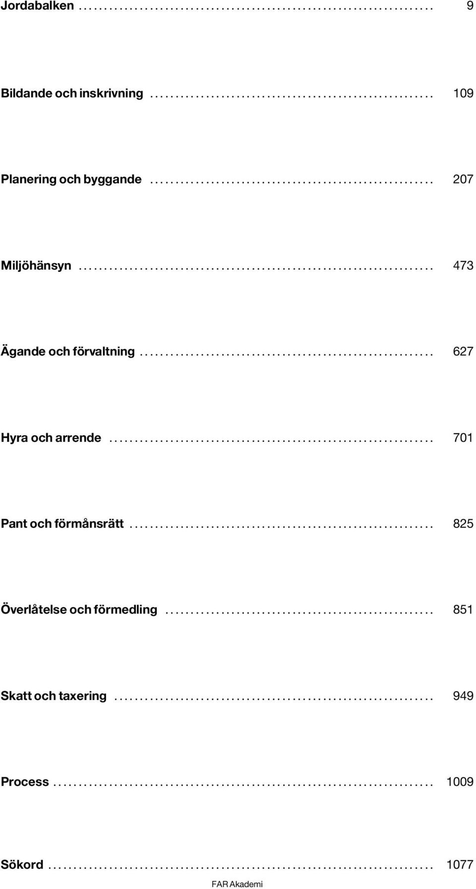 .. 473 Ägande och förvaltning... 627 Hyra och arrende.