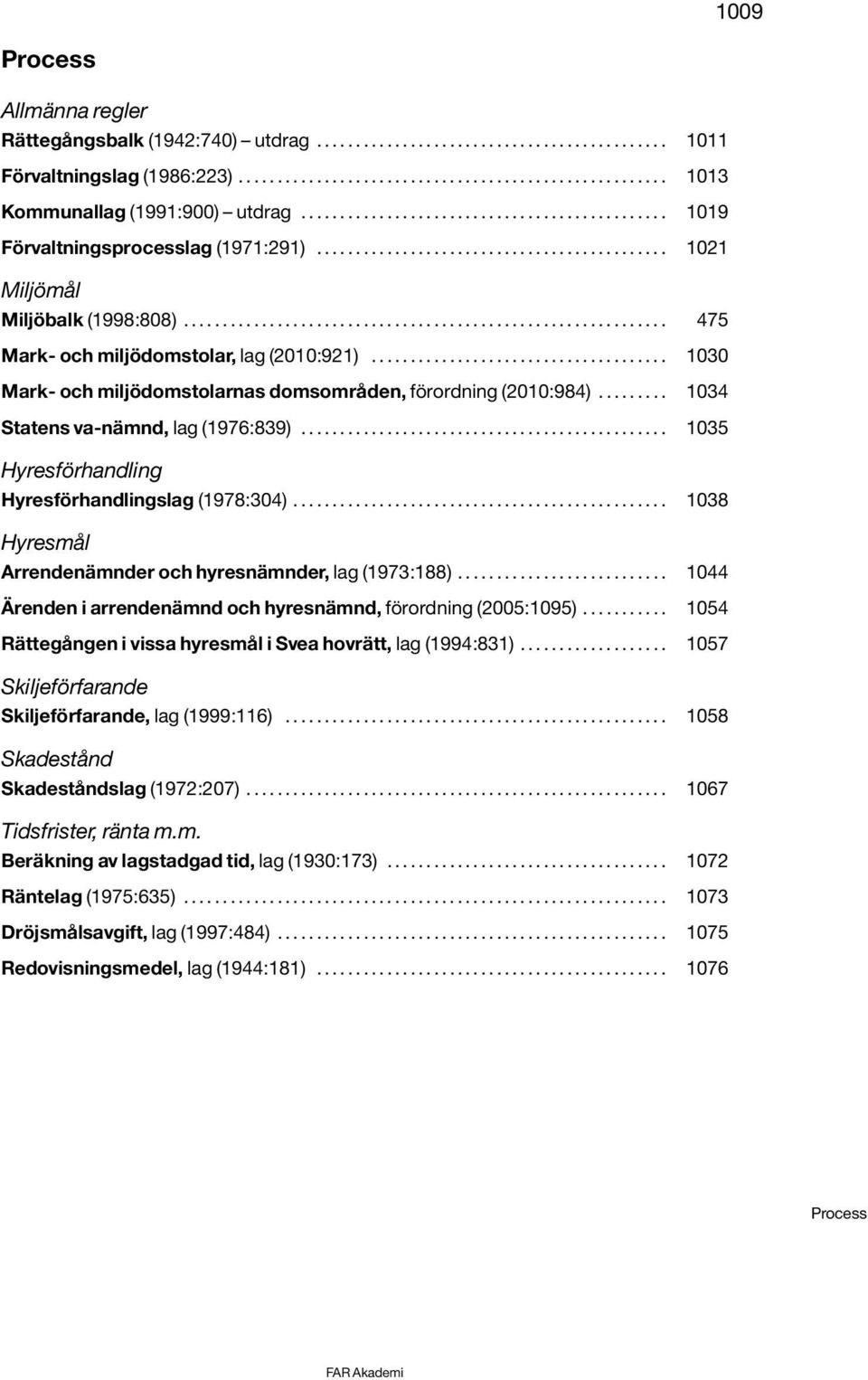 ............................................................. 475 Mark- och miljödomstolar, lag (2010:921)...................................... 1030 Mark- och miljödomstolarnas domsområden, förordning (2010:984).