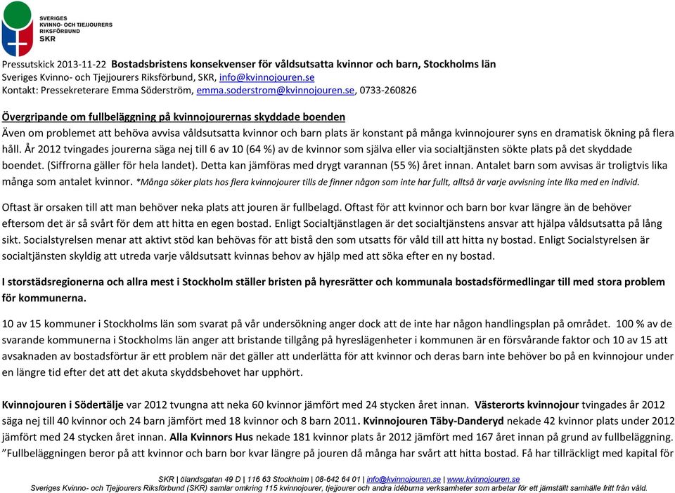 Detta kan jämföras med drygt varannan (55 %) året innan. Antalet barn som avvisas är troligtvis lika många som antalet kvinnor.