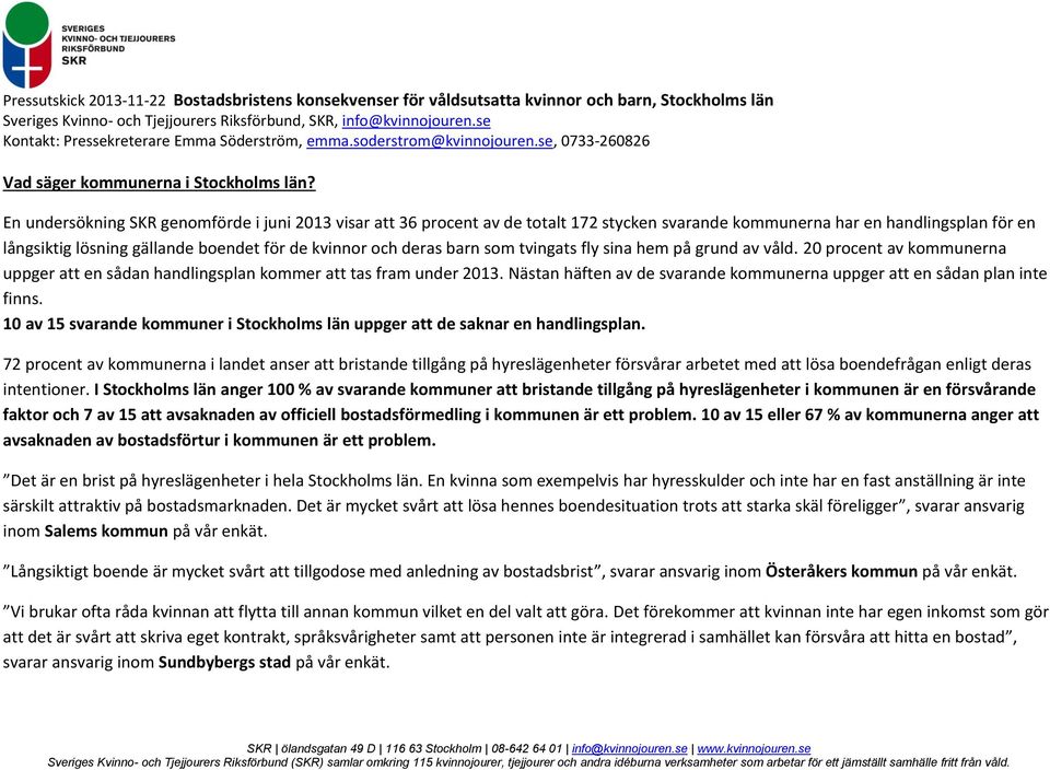 barn som tvingats fly sina hem på grund av våld. 20 procent av kommunerna uppger att en sådan handlingsplan kommer att tas fram under 2013.