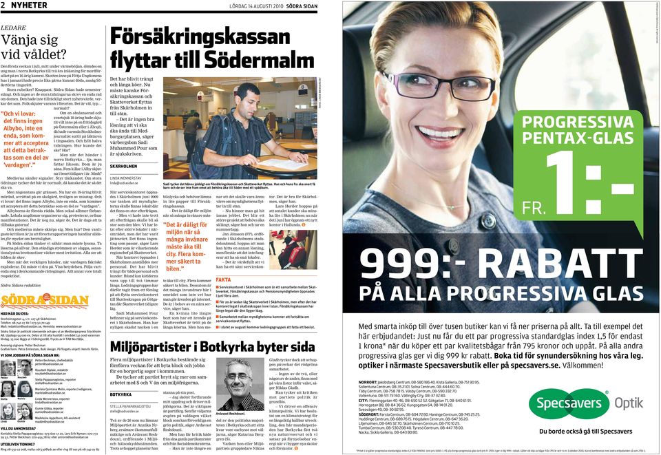 Och ingen av de stora tidningarna skrev en enda rad om domen. Den hade inte tillräckligt stort nyhetsvärde, verkar det som. Folk skjuter varann i förorten. Det är väl, typ normalt?