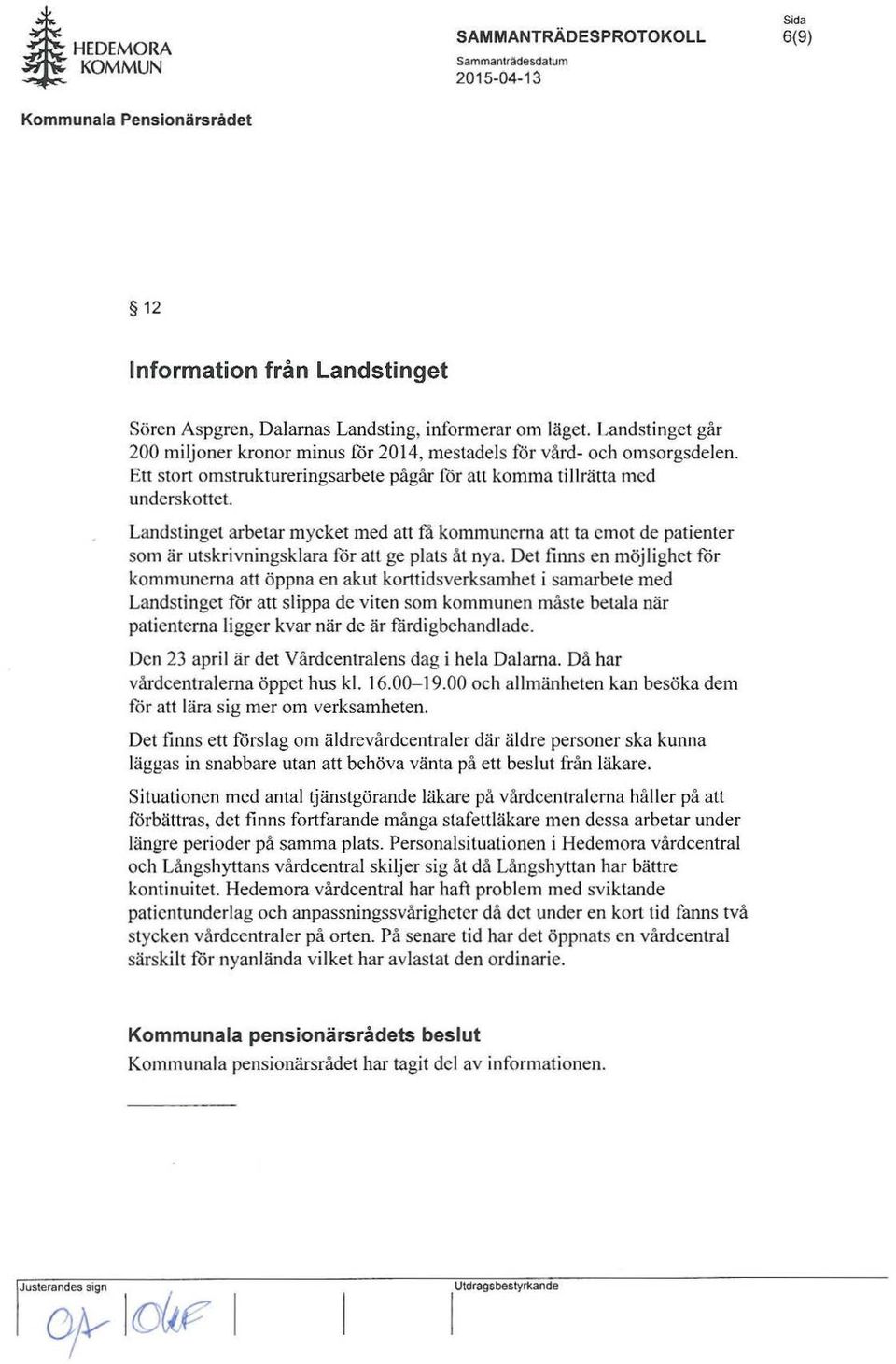 Landstinget arbetar mycket med att få kommunerna att ta emot de patienter som är utskrivningsklara för att ge plats åt nya.