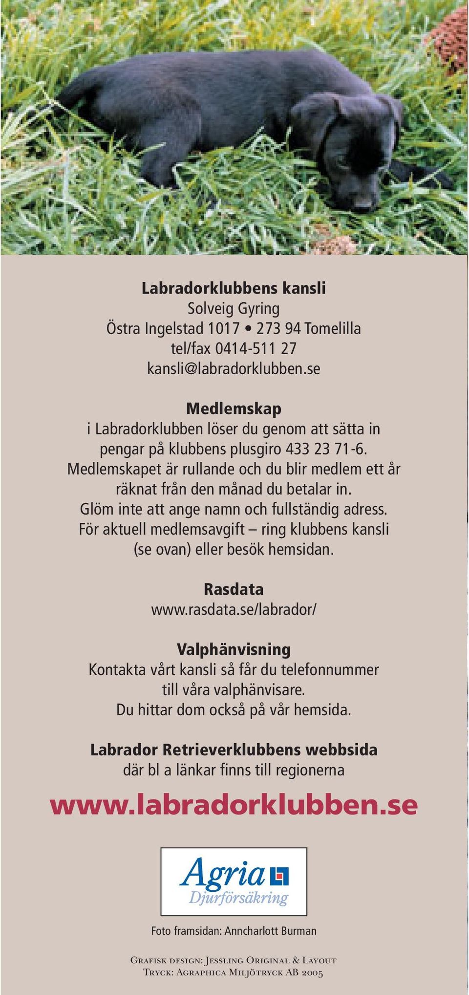 Glöm inte att ange namn och fullständig adress. För aktuell medlemsavgift ring klubbens kansli (se ovan) eller besök hemsidan. Rasdata www.rasdata.