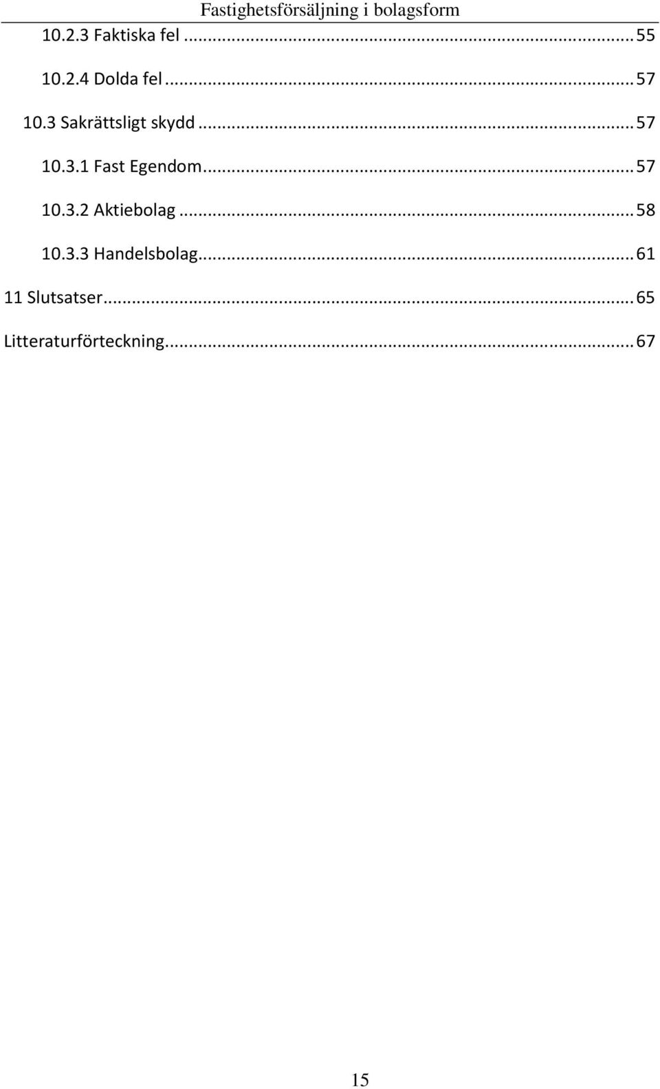 ..57 10.3.2 Aktiebolag...58 10.3.3 Handelsbolag.