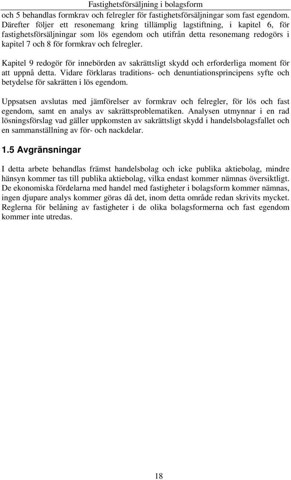 felregler. Kapitel 9 redogör för innebörden av sakrättsligt skydd och erforderliga moment för att uppnå detta.