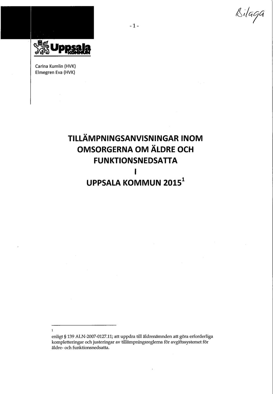 11; att uppdra till äldrenämnden att göra erforderliga kompletteringar och