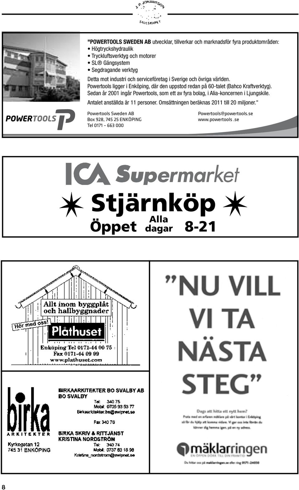 Sedan Tryckluftsverktyg 1998 ingår även och Hydraulverktyg, motorer vilket startades 1989 av personal från Bahcos konstruktionssida, SL Gängsystem i företaget.