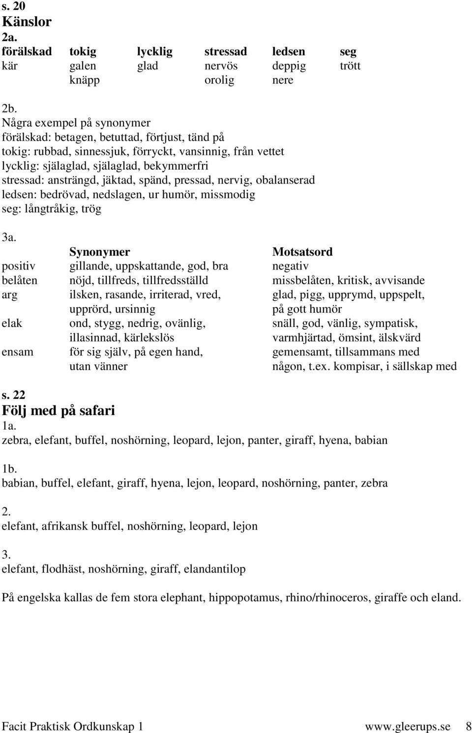 jäktad, spänd, pressad, nervig, obalanserad ledsen: bedrövad, nedslagen, ur humör, missmodig seg: långtråkig, trög 3a.