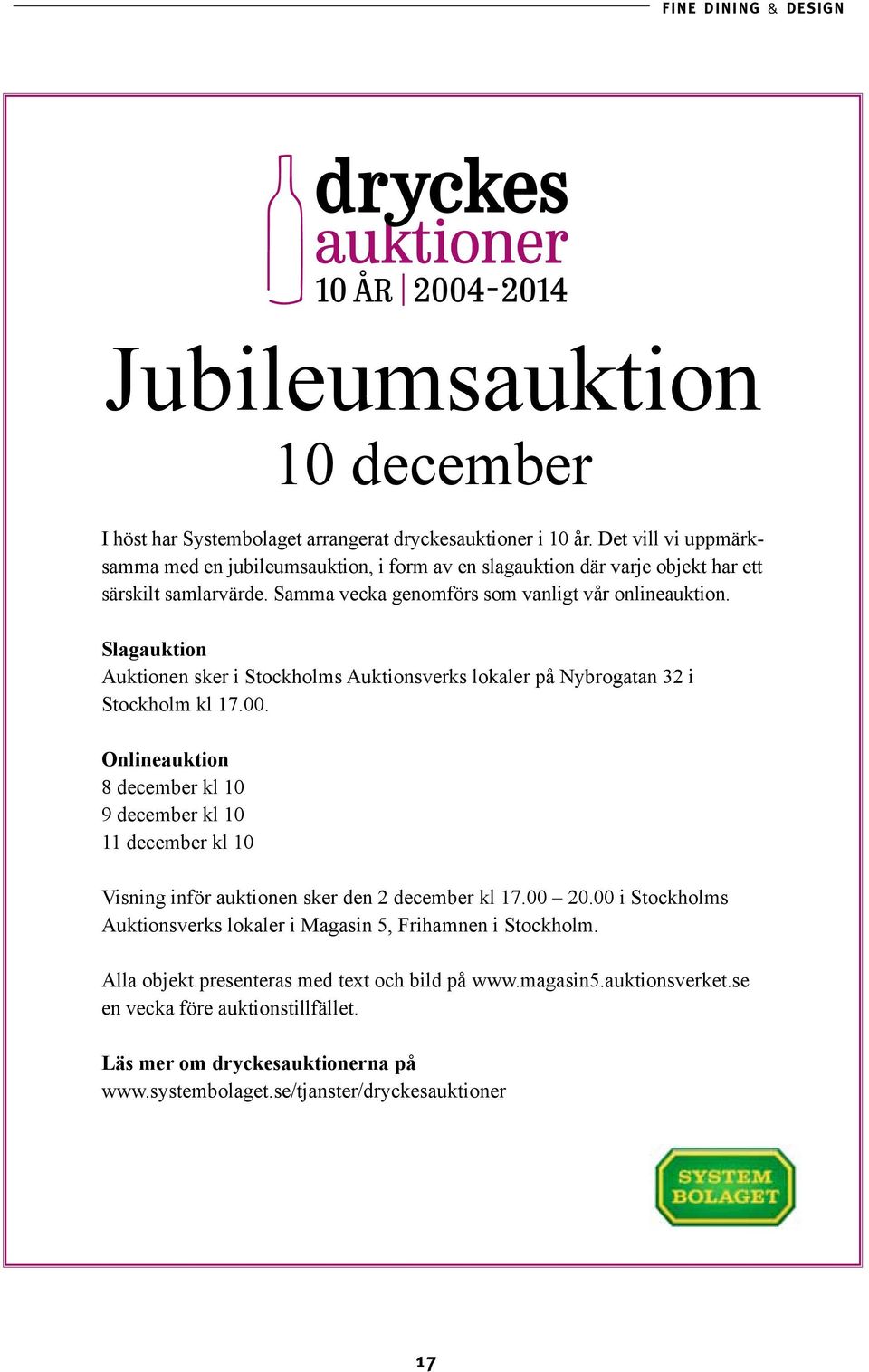 Slagauktion Auktionen sker i Stockholms Auktionsverks lokaler på Nybrogatan 32 i Stockholm kl 17.00.