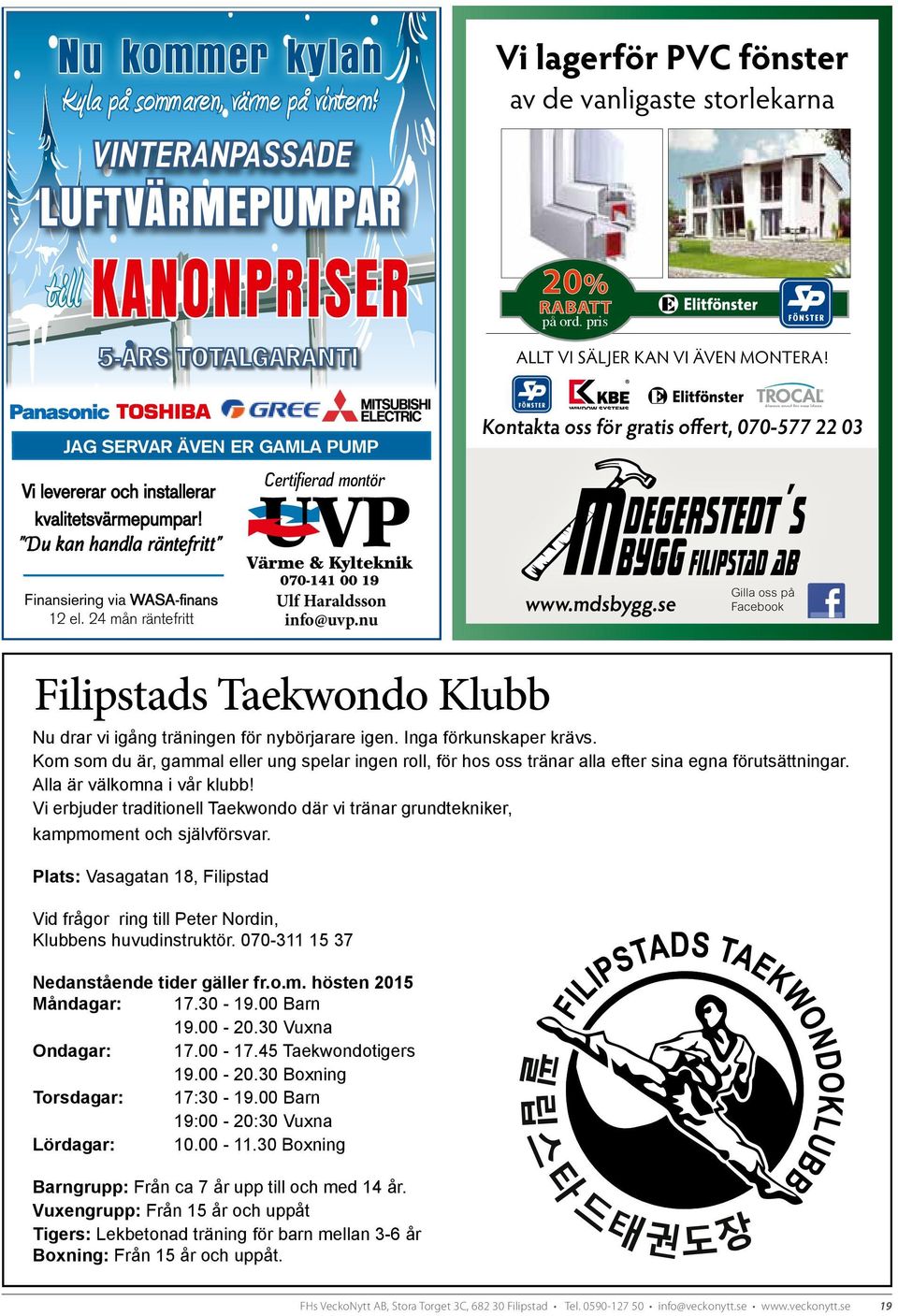 Du kan handla räntefritt Certifierad montör Kontakta oss för gratis offert, 070-577 22 03 Finansiering via WASA-fi nans 12 el. 24 mån räntefritt Ulf Haraldsson info@uvp.nu www.mdsbygg.