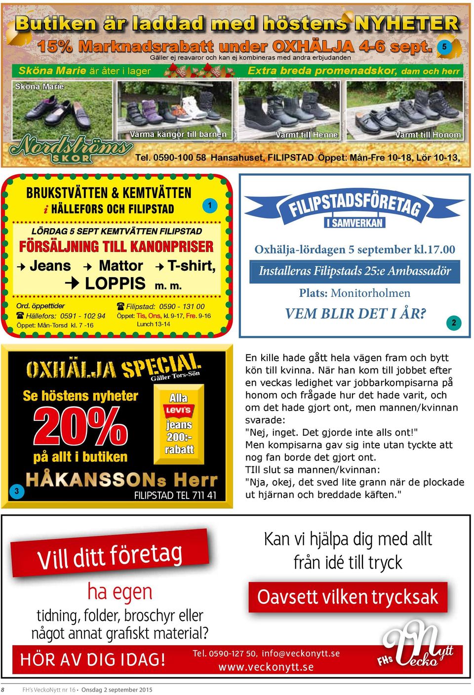 Honom Tel. 0590-100 58 Hansahuset, FILIPSTAD Öppet: Mån-Fre 10-18, Lör 10-13, 1 LÖRDAG 5 SEPT KEMTVÄTTEN FILIPSTAD FÖRSÄLJNING TILL KANONPRISER Jeans Mattor T-shirt, LOPPIS Ord.