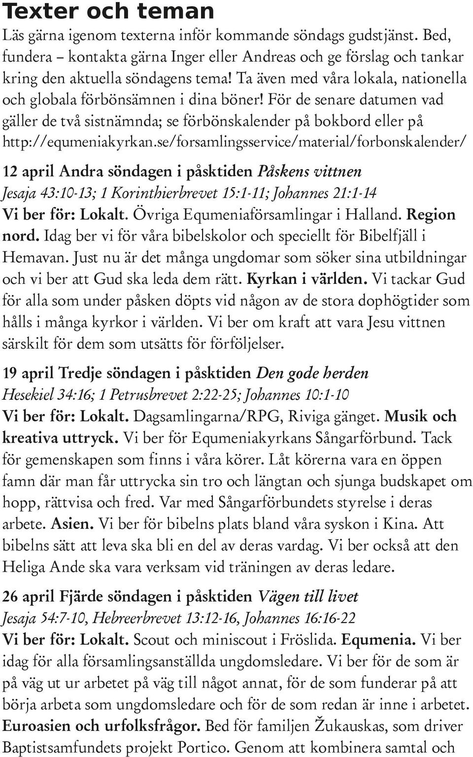 se/forsamlingsservice/material/forbonskalender/ 12 april Andra söndagen i påsktiden Påskens vittnen Jesaja 43:10-13; 1 Korinthierbrevet 15:1-11; Johannes 21:1-14 Vi ber för: Lokalt.