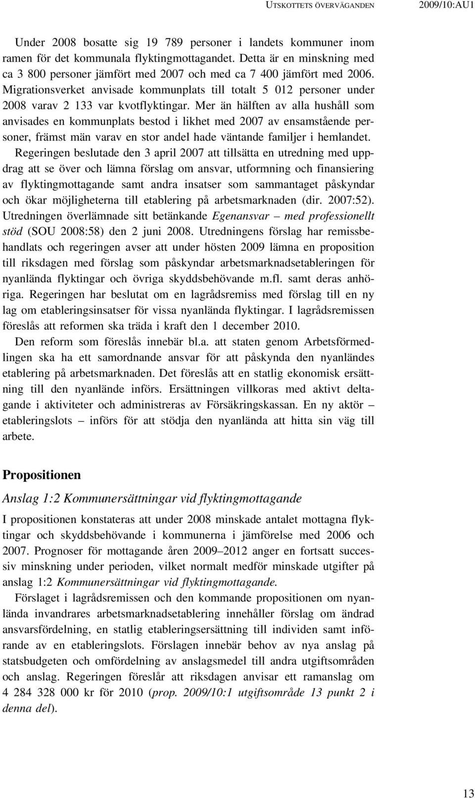 Migrationsverket anvisade kommunplats till totalt 5 012 personer under 2008 varav 2 133 var kvotflyktingar.