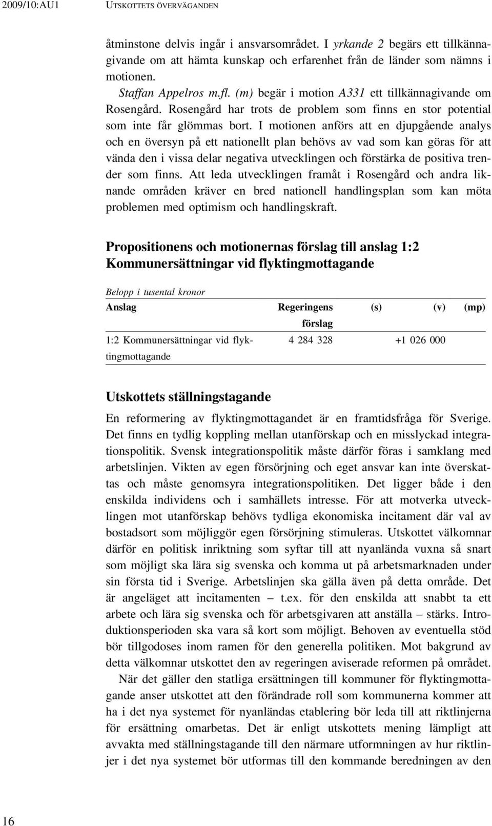 I motionen anförs att en djupgående analys och en översyn på ett nationellt plan behövs av vad som kan göras för att vända den i vissa delar negativa utvecklingen och förstärka de positiva trender