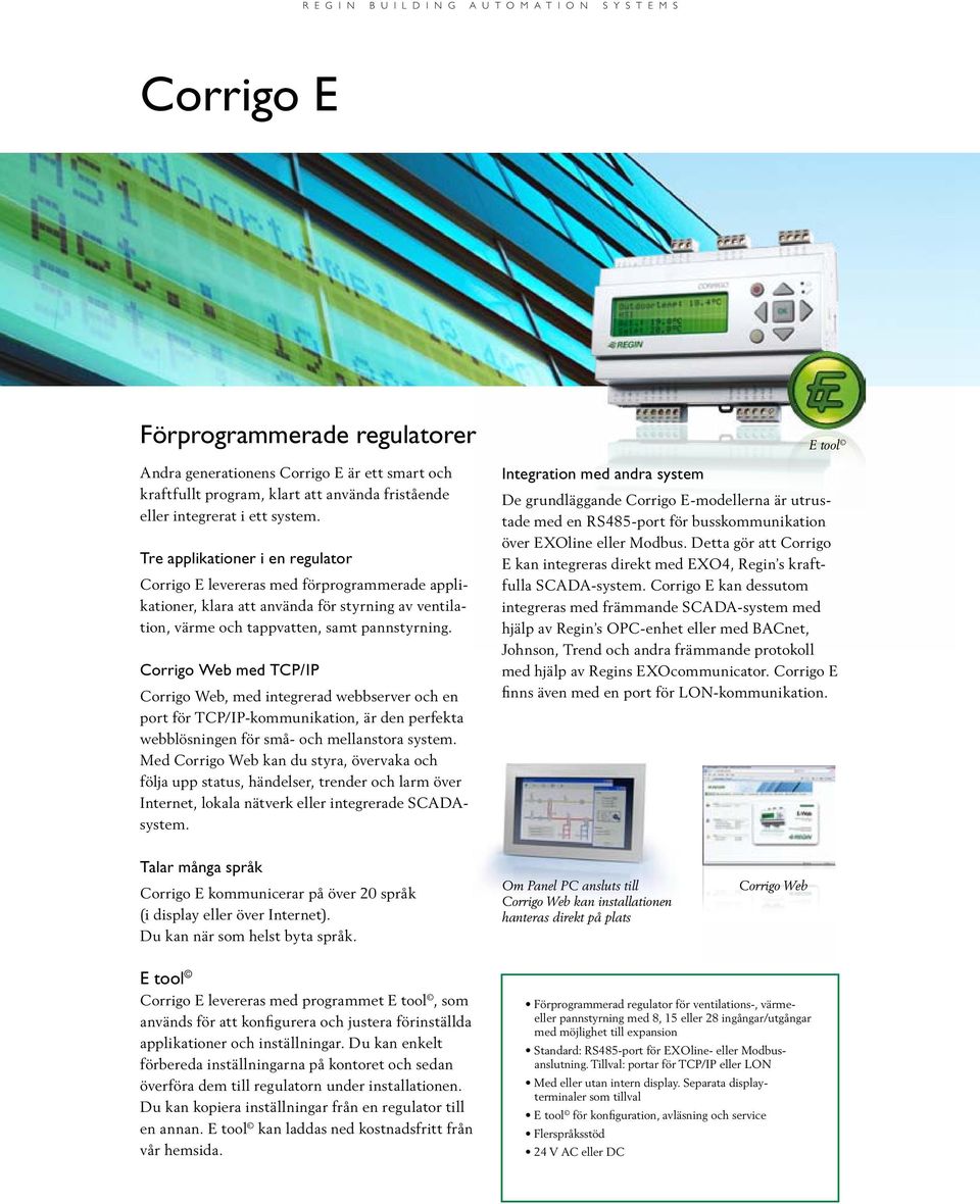 Corrigo Web med TCP/IP Corrigo Web, med integrerad webbserver och en port för TCP/IP-kommunikation, är den perfekta webblösningen för små- och mellanstora system.