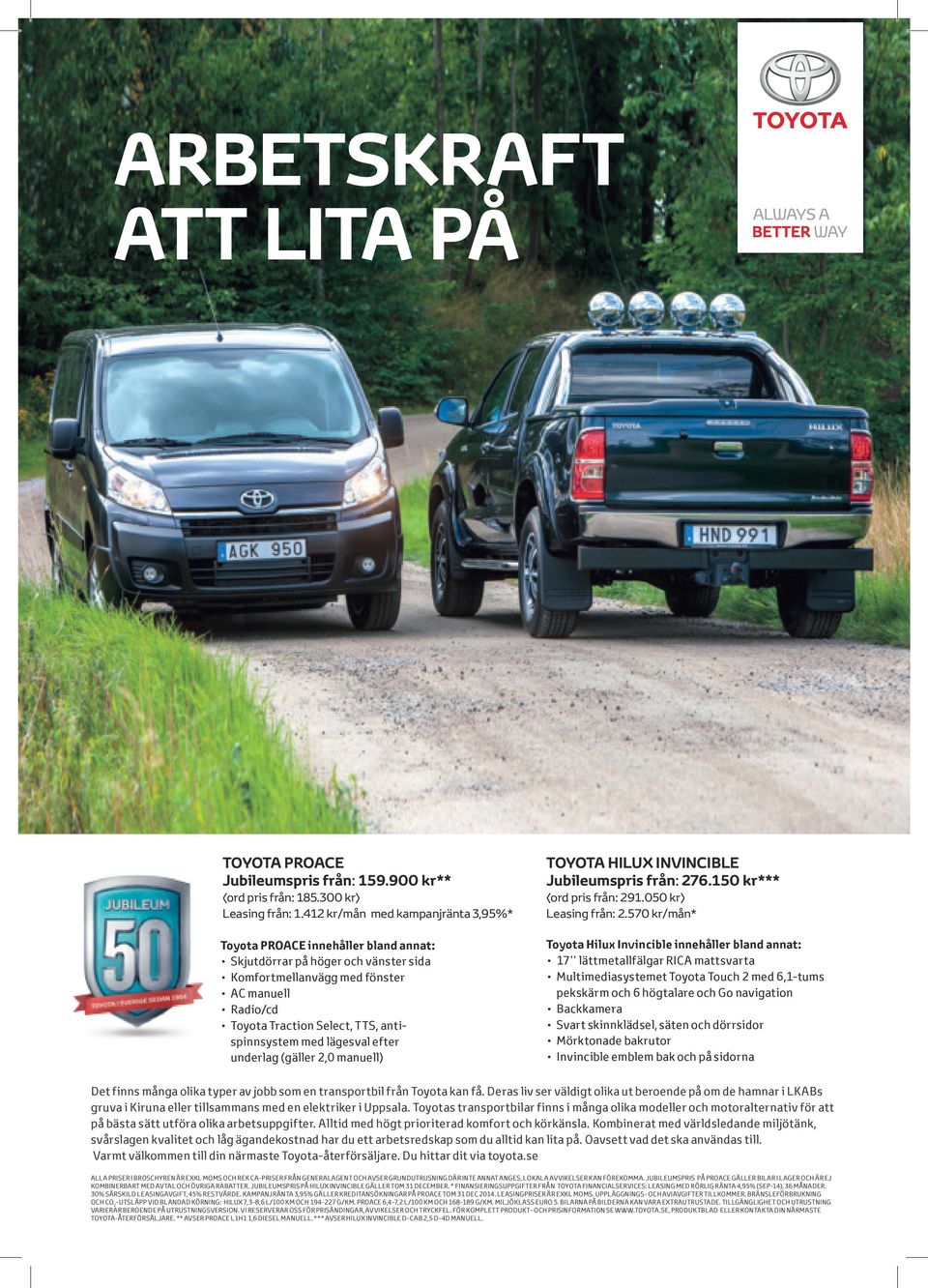 antispinnsystem med lägesval efter underlag (gäller 2,0 manuell) TOYOTA HILUX INVINCIBLE Jubileumspris från: 276.150 kr*** (ord pris från: 291.050 kr) Leasing från: 2.